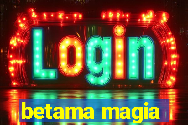 betama magia